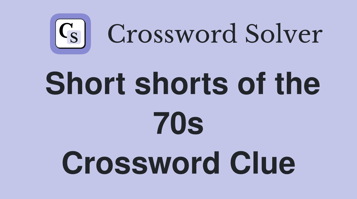 Short shorts of the 70s Crossword Clue