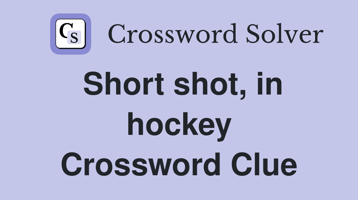 Short shot, in hockey Crossword Clue
