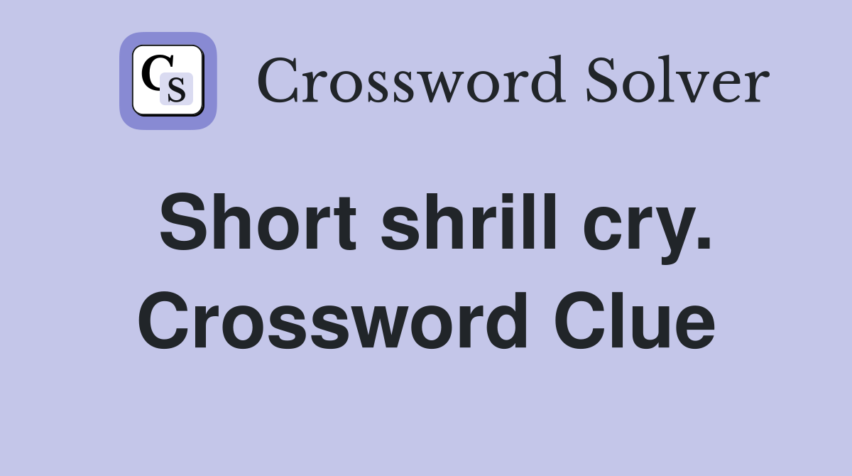 Short shrill cry. Crossword Clue