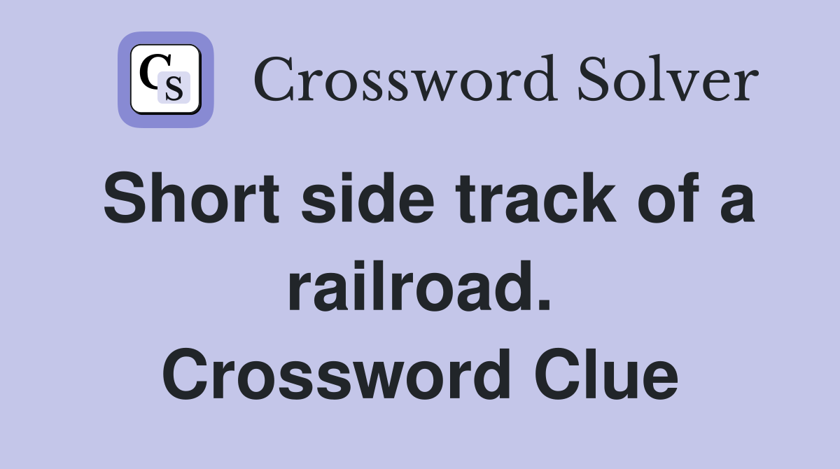 Short side track of a railroad. Crossword Clue