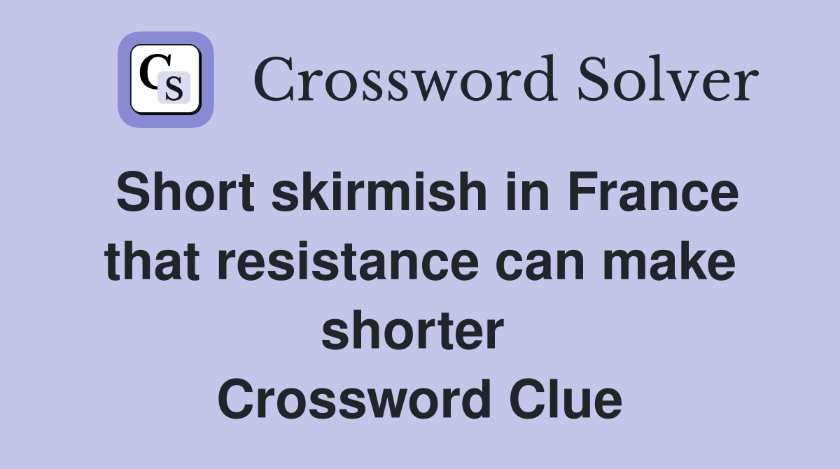 Short skirmish in France that resistance can make shorter  Crossword Clue