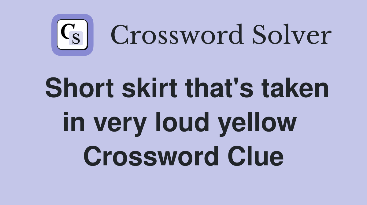 Short skirt that's taken in very loud yellow  Crossword Clue