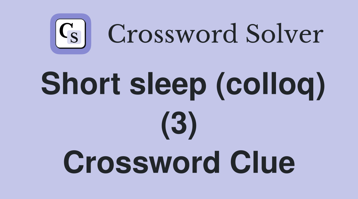 Short sleep (colloq) (3) Crossword Clue