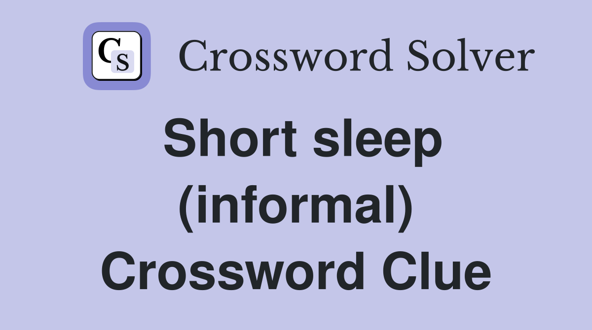 Short sleep (informal) Crossword Clue