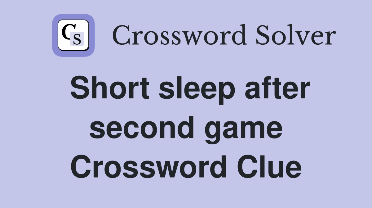 Short sleep after second game Crossword Clue