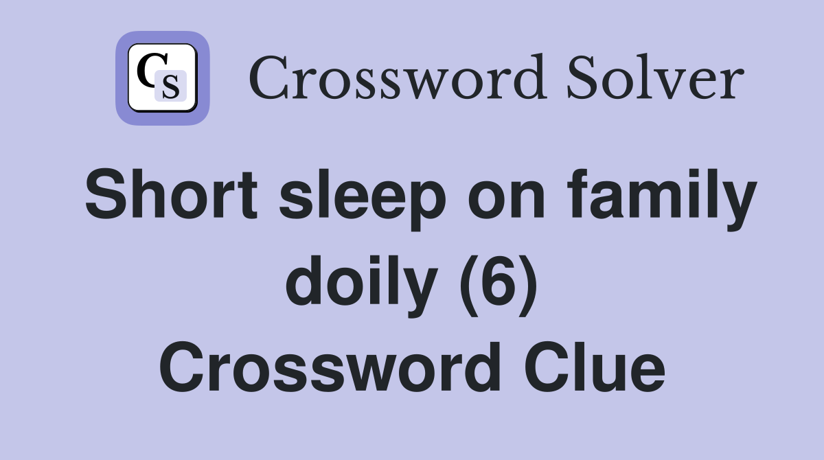 Short sleep on family doily (6) Crossword Clue