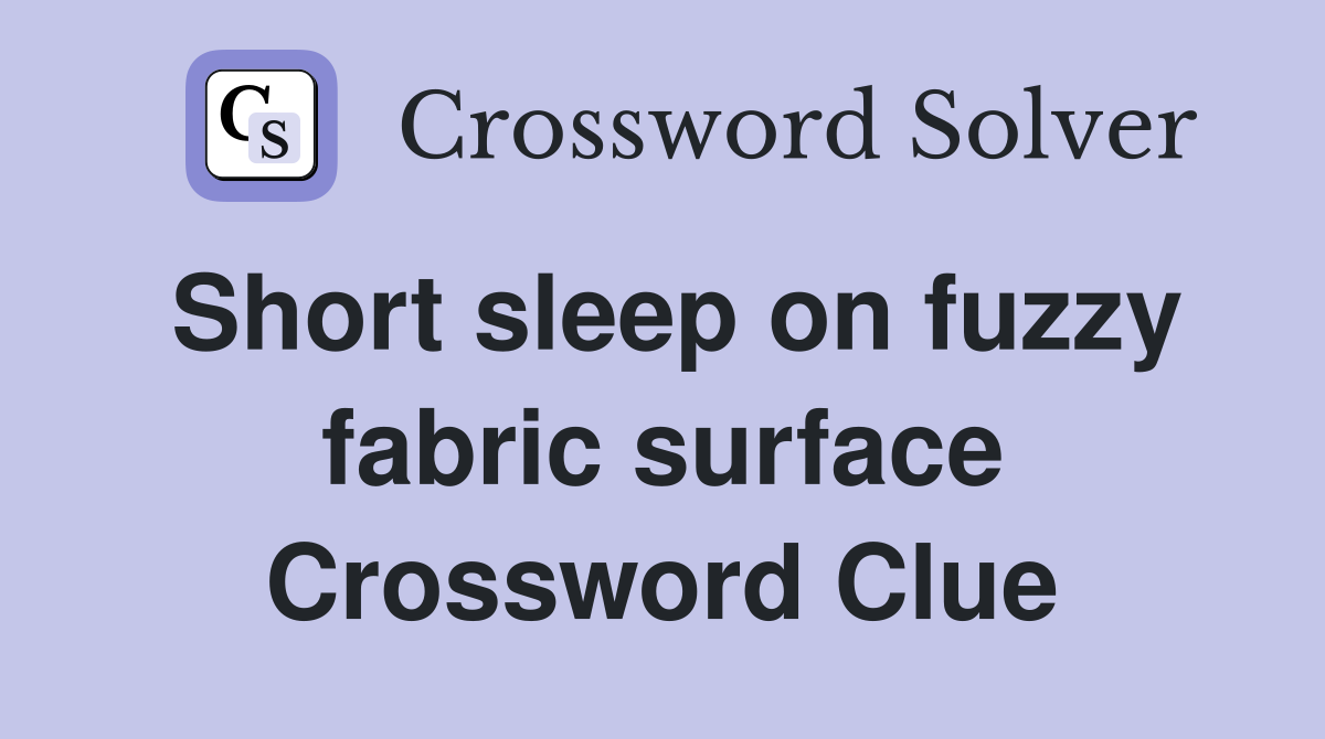 Short sleep on fuzzy fabric surface Crossword Clue