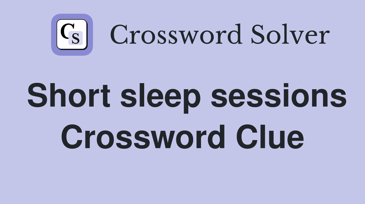 Short sleep sessions Crossword Clue