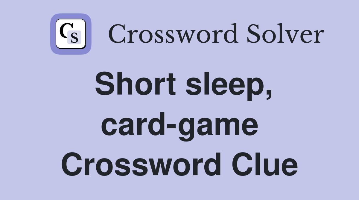 Short sleep, card-game Crossword Clue