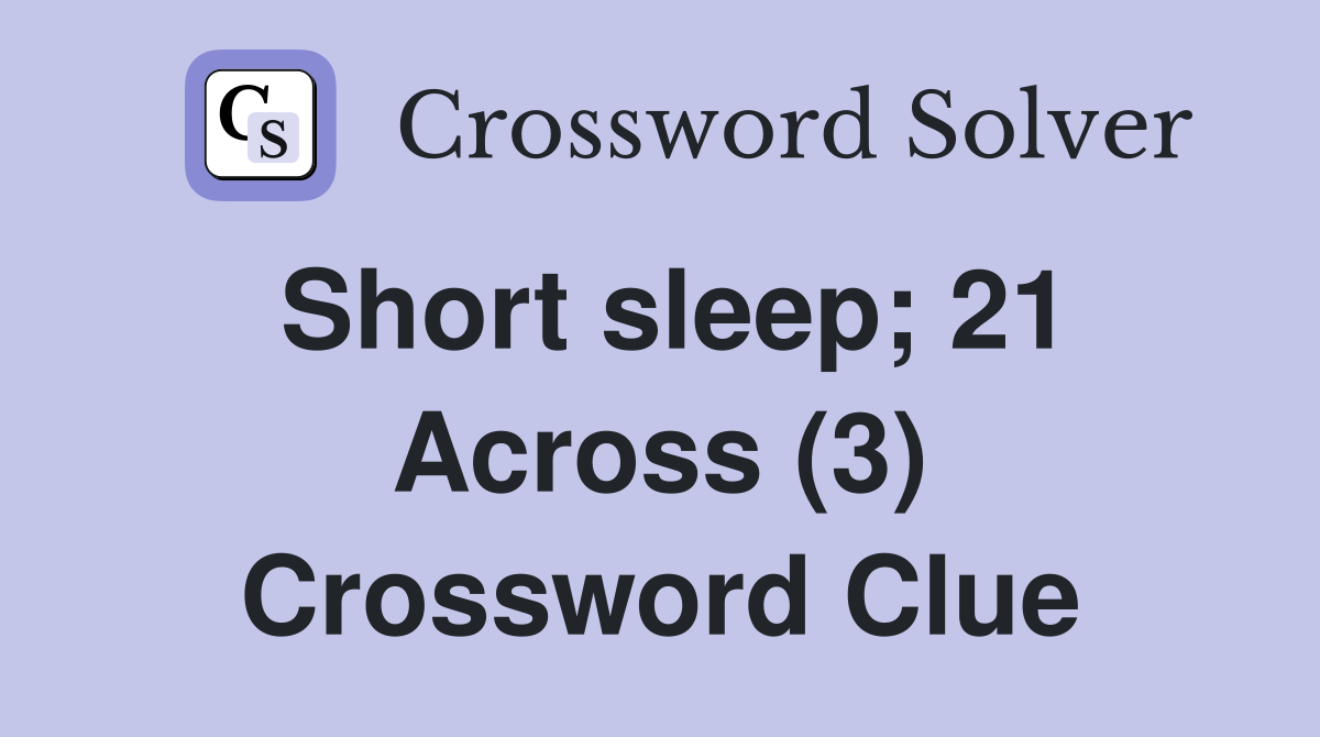 Short sleep; 21 Across (3) Crossword Clue