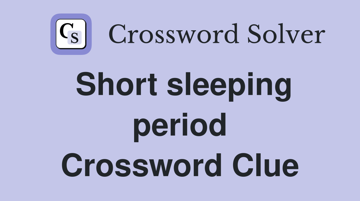 Short sleeping period Crossword Clue