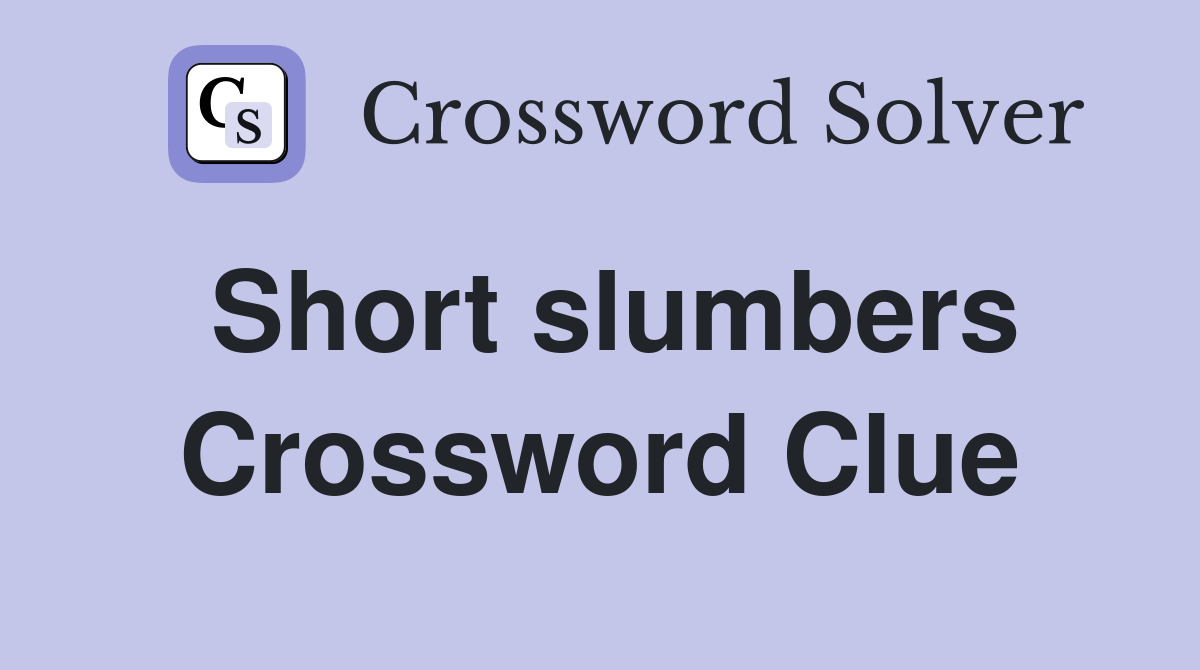 Short slumbers Crossword Clue