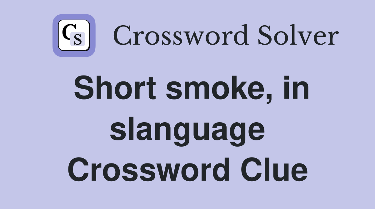 Short smoke, in slanguage Crossword Clue