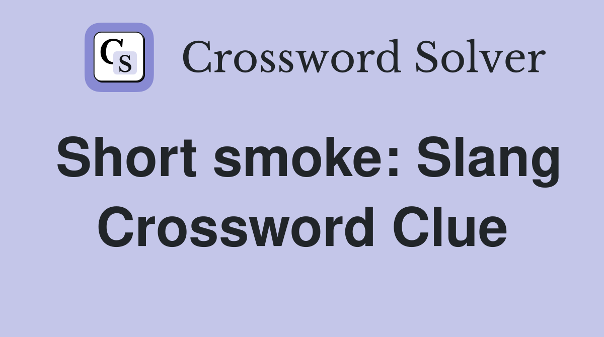 Short smoke: Slang Crossword Clue