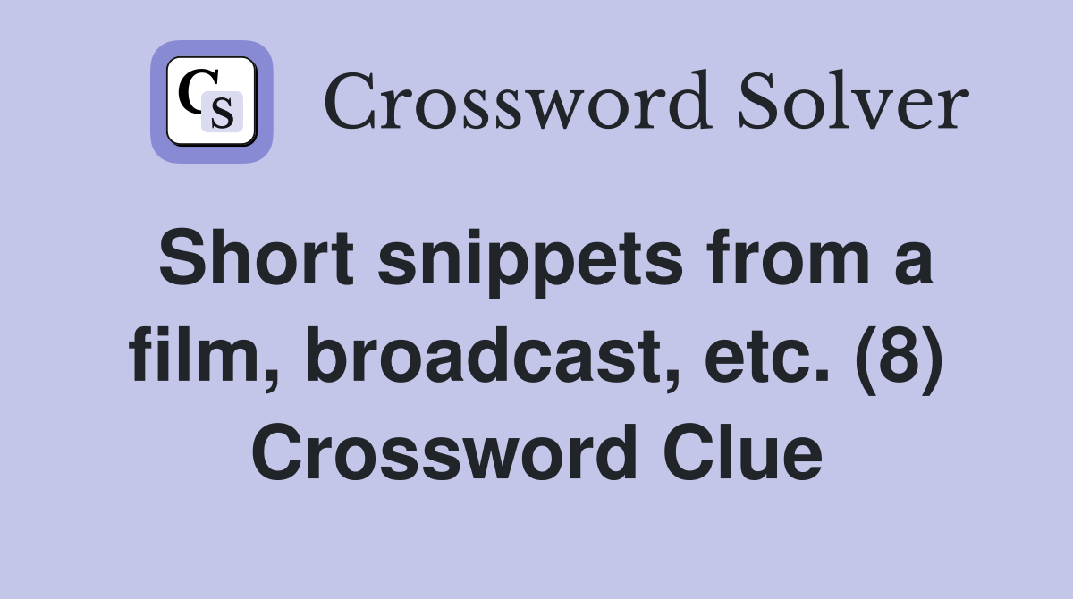 Short snippets from a film, broadcast, etc. (8) Crossword Clue