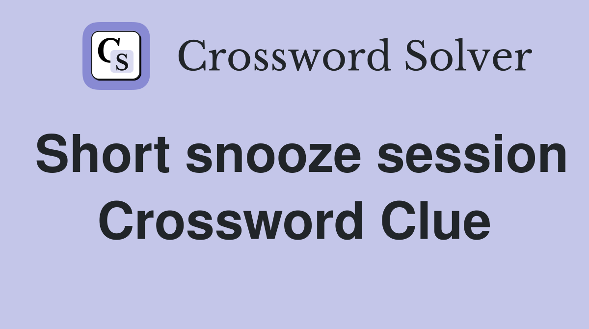Short snooze session Crossword Clue