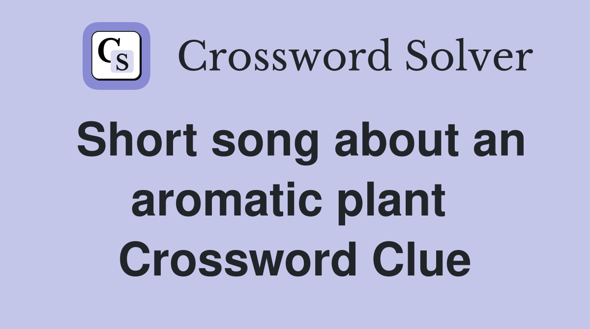 Short song about an aromatic plant  Crossword Clue