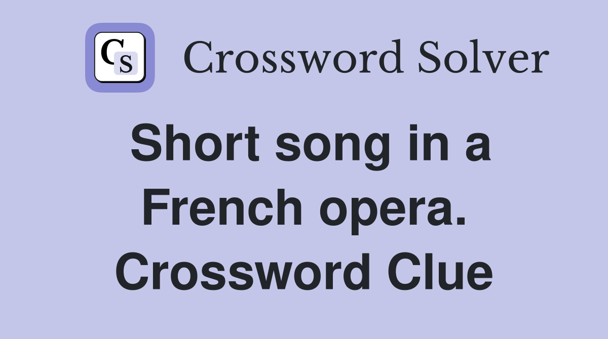 Short song in a French opera. Crossword Clue