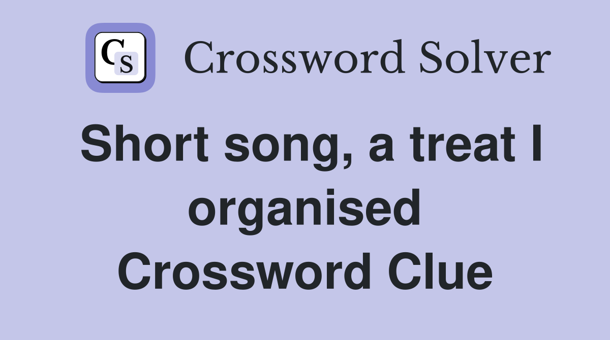 Short song, a treat I organised Crossword Clue