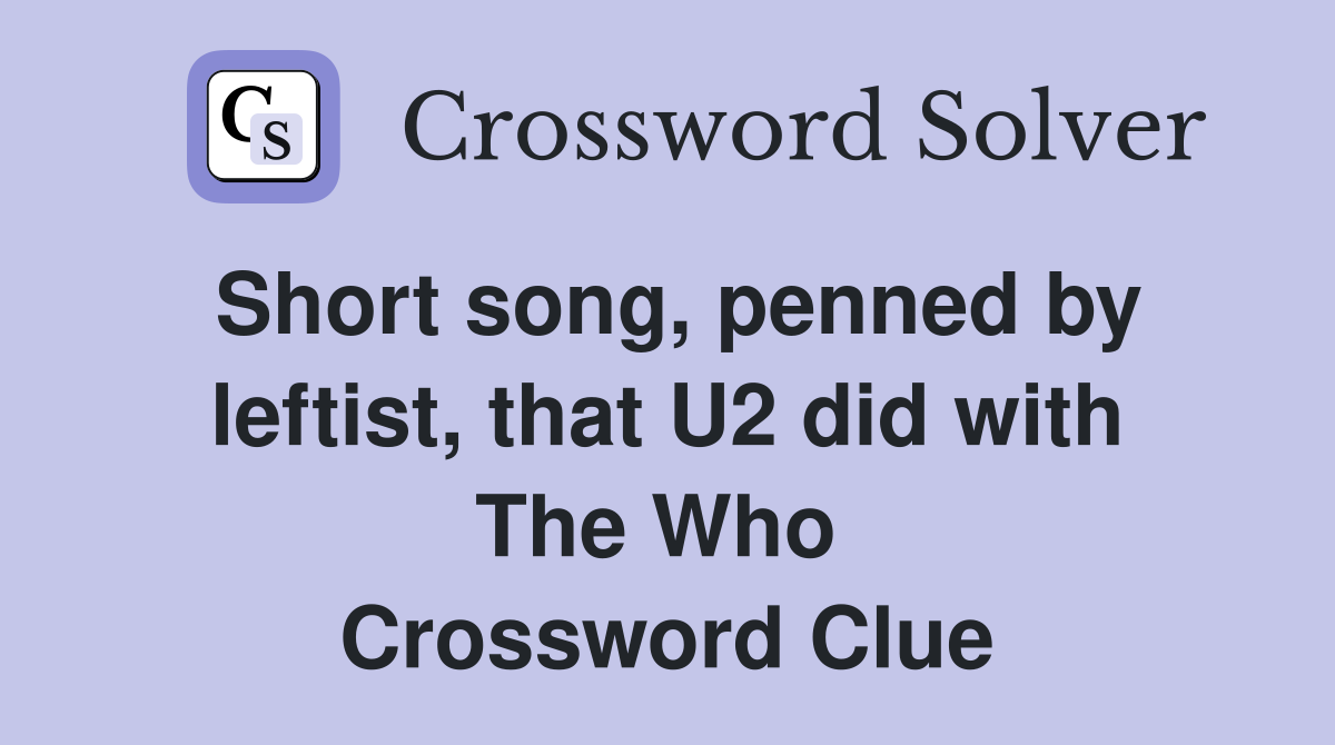 Short song, penned by leftist, that U2 did with The Who  Crossword Clue