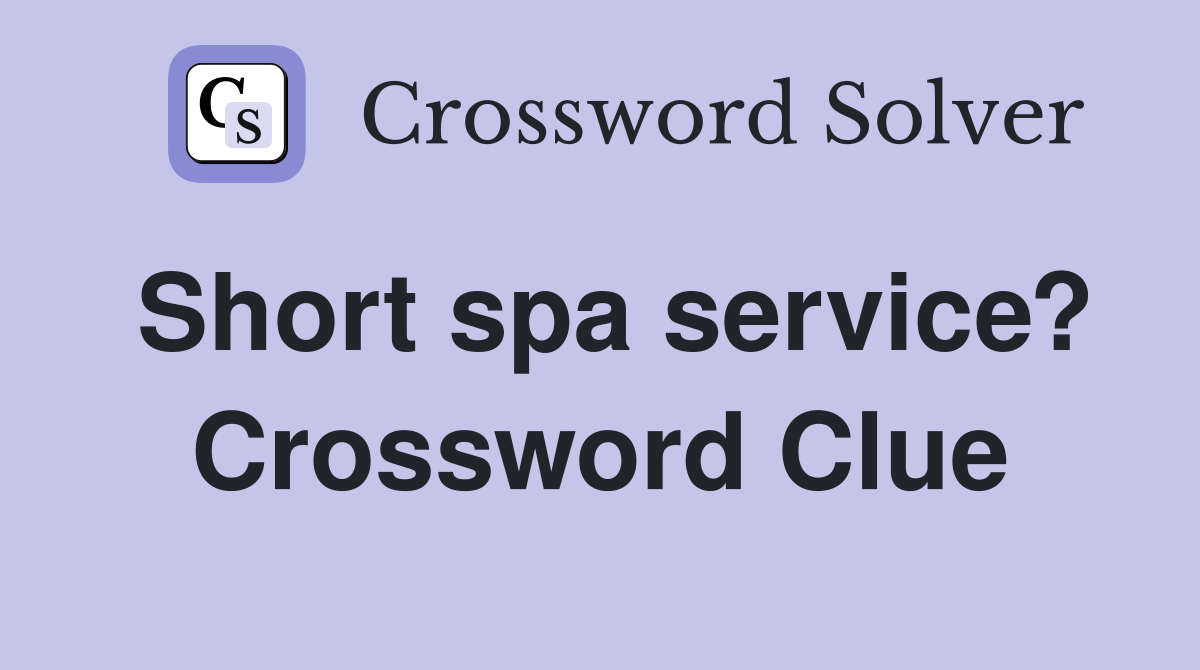 Short spa service? Crossword Clue