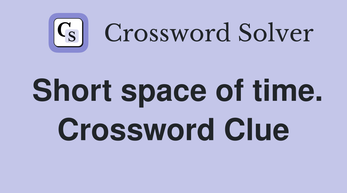 Short space of time. Crossword Clue