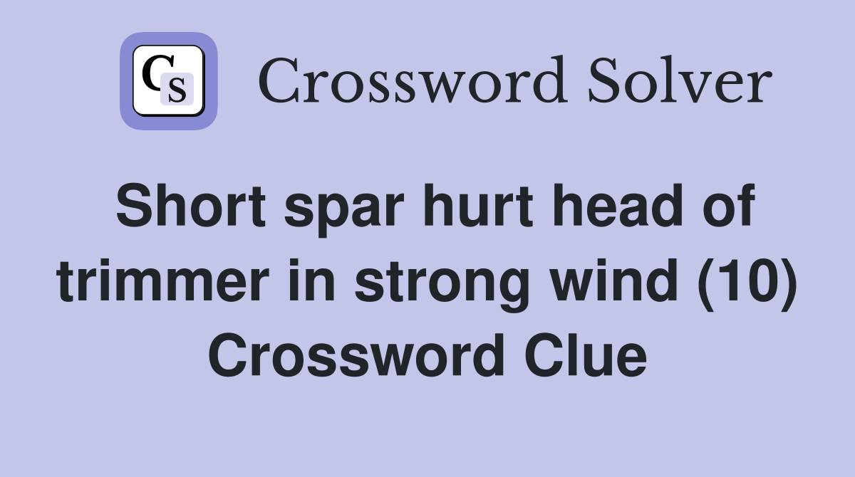 Short spar hurt head of trimmer in strong wind (10) Crossword Clue
