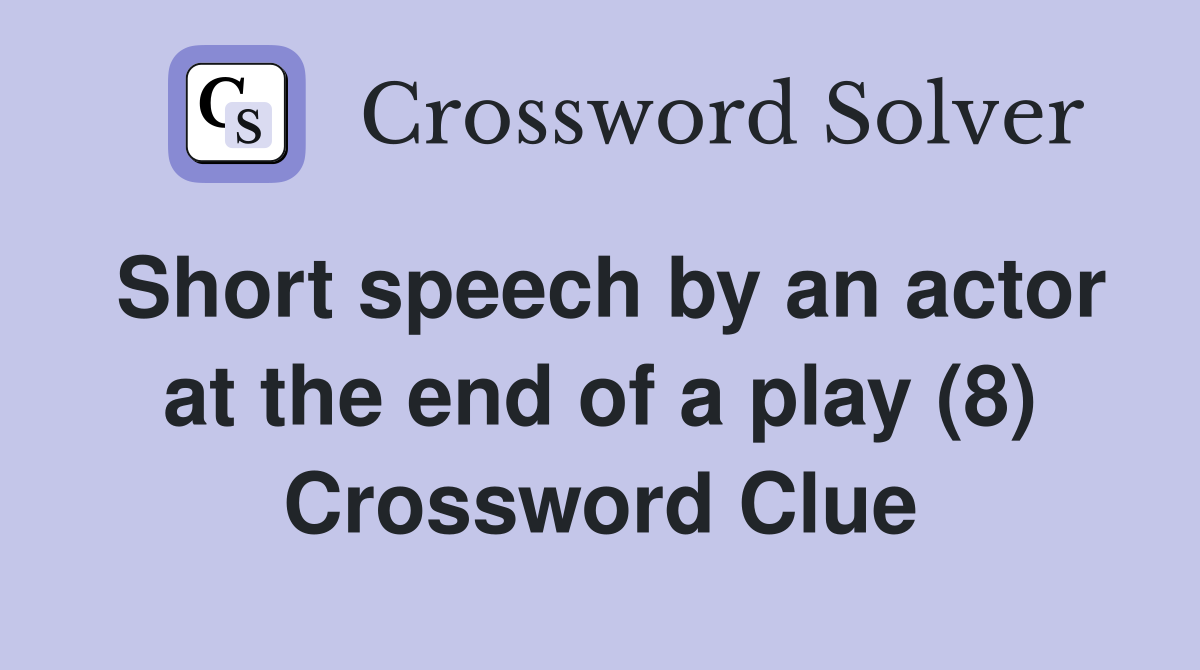 Short speech by an actor at the end of a play (8) Crossword Clue