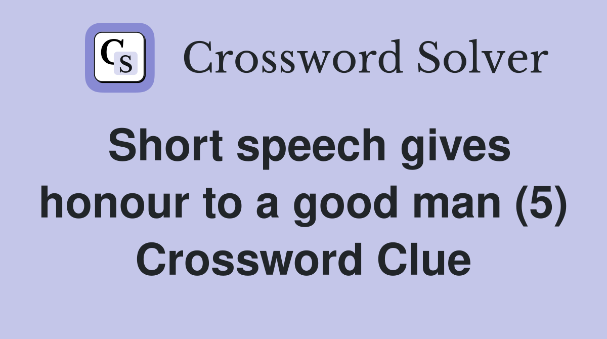 Short speech gives honour to a good man (5) Crossword Clue