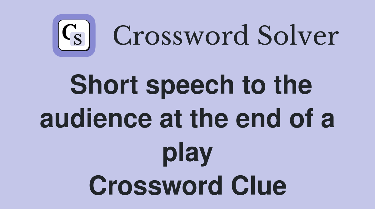 Short speech to the audience at the end of a play Crossword Clue