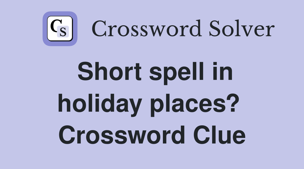 Short spell in holiday places?  Crossword Clue