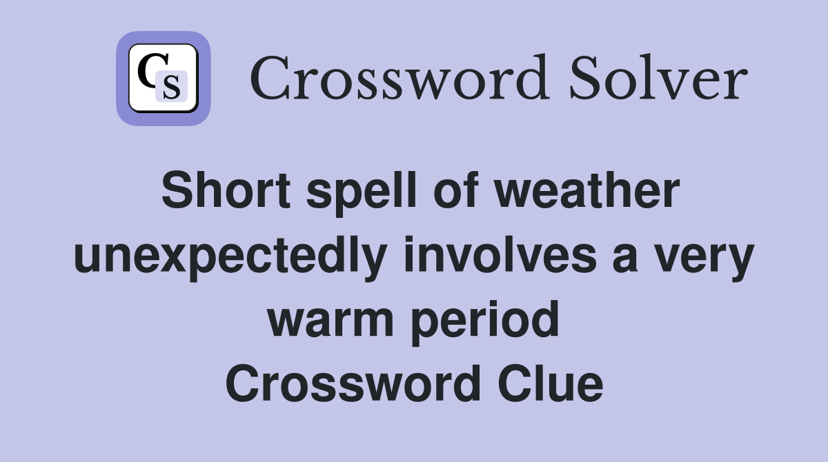 Short spell of weather unexpectedly involves a very warm period Crossword Clue