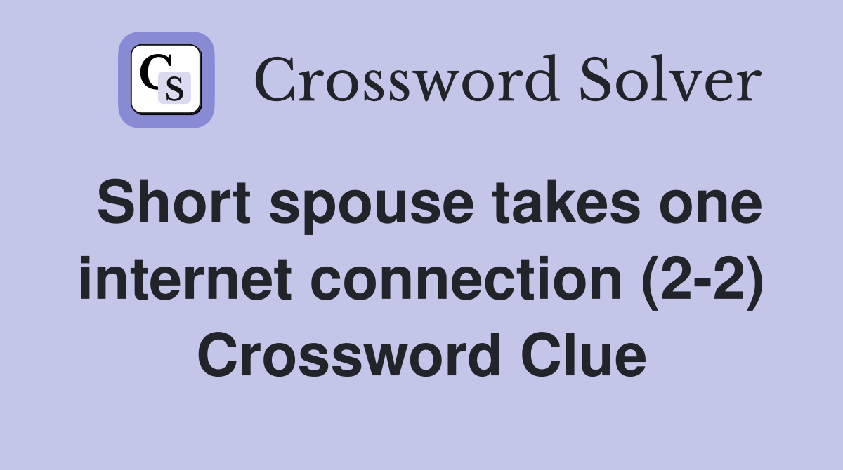 Short spouse takes one internet connection (2-2) Crossword Clue