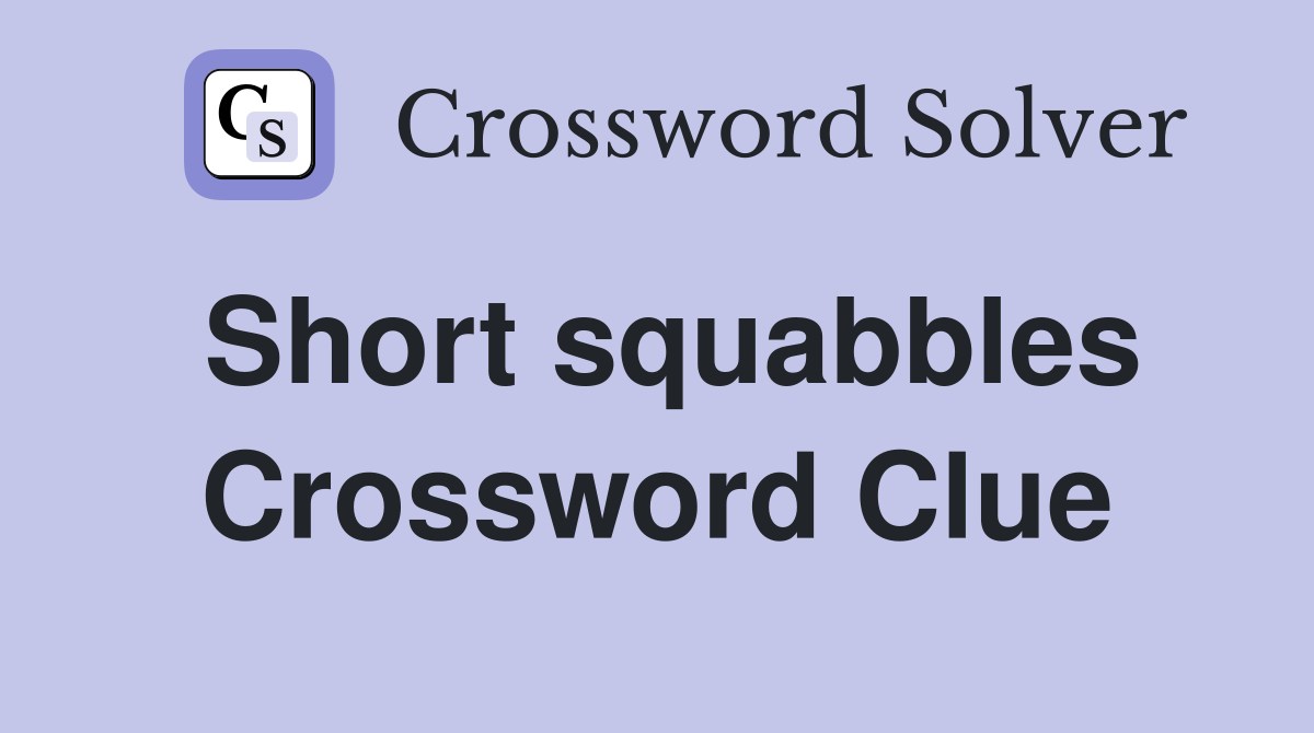 Short squabbles Crossword Clue