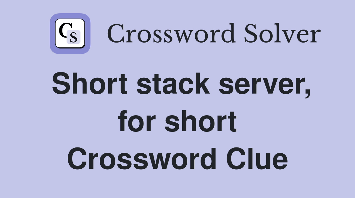 Short stack server, for short Crossword Clue