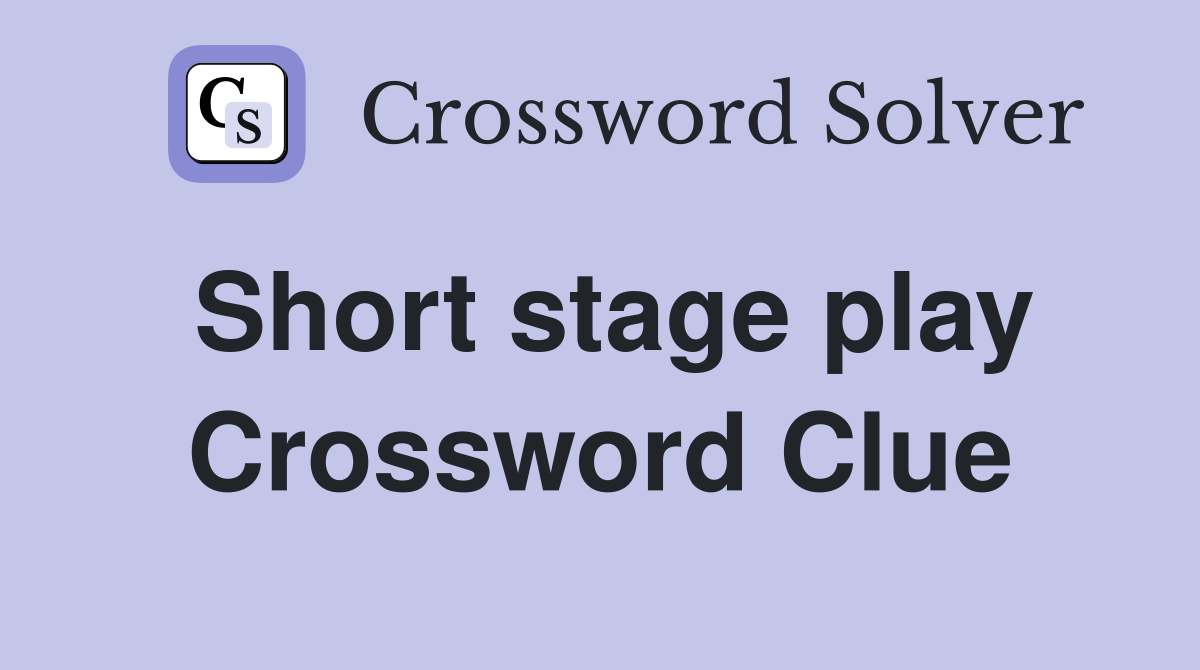 Short stage play Crossword Clue