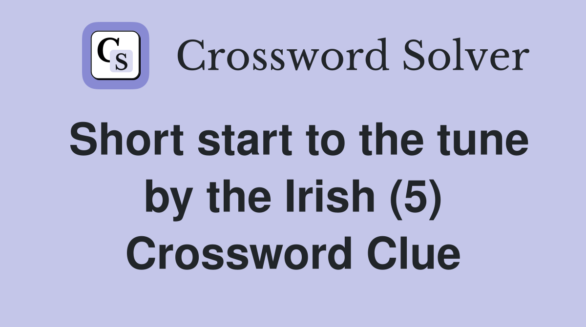 Short start to the tune by the Irish (5) Crossword Clue