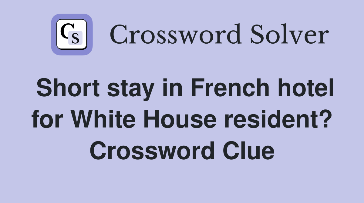 Short stay in French hotel for White House resident? Crossword Clue