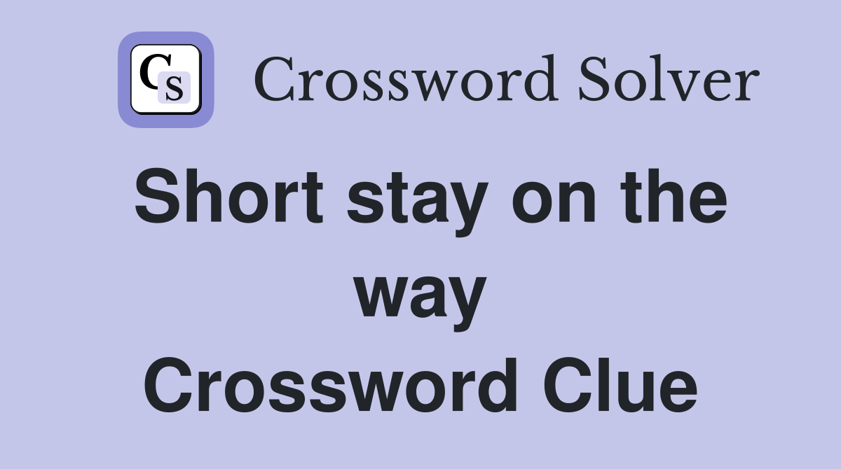 Short stay on the way Crossword Clue
