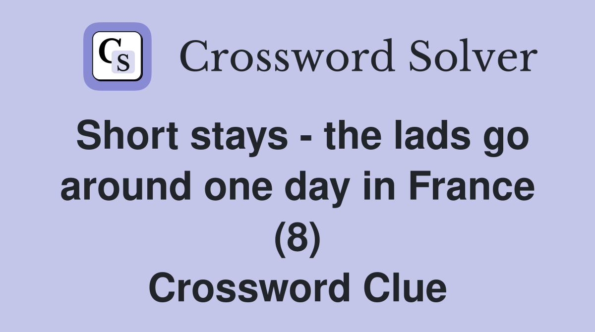 Short stays - the lads go around one day in France (8) Crossword Clue