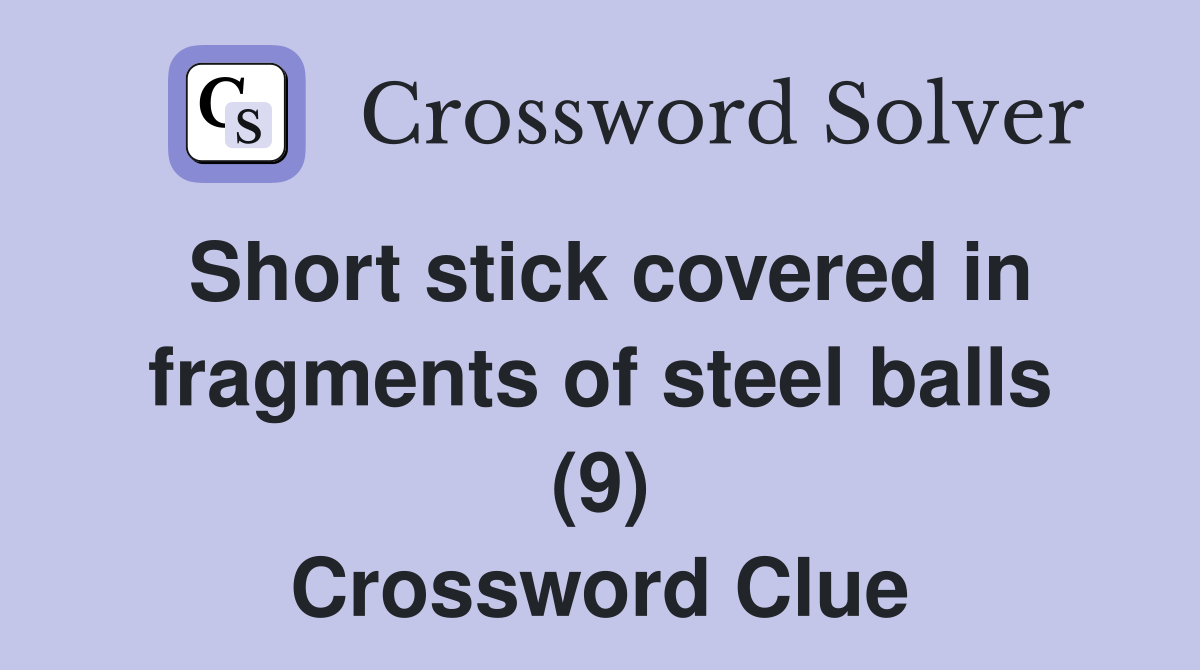 Short stick covered in fragments of steel balls (9) Crossword Clue