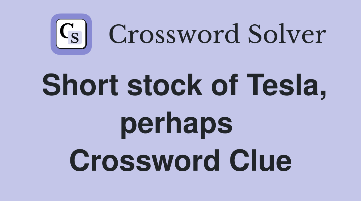 Short stock of Tesla, perhaps  Crossword Clue