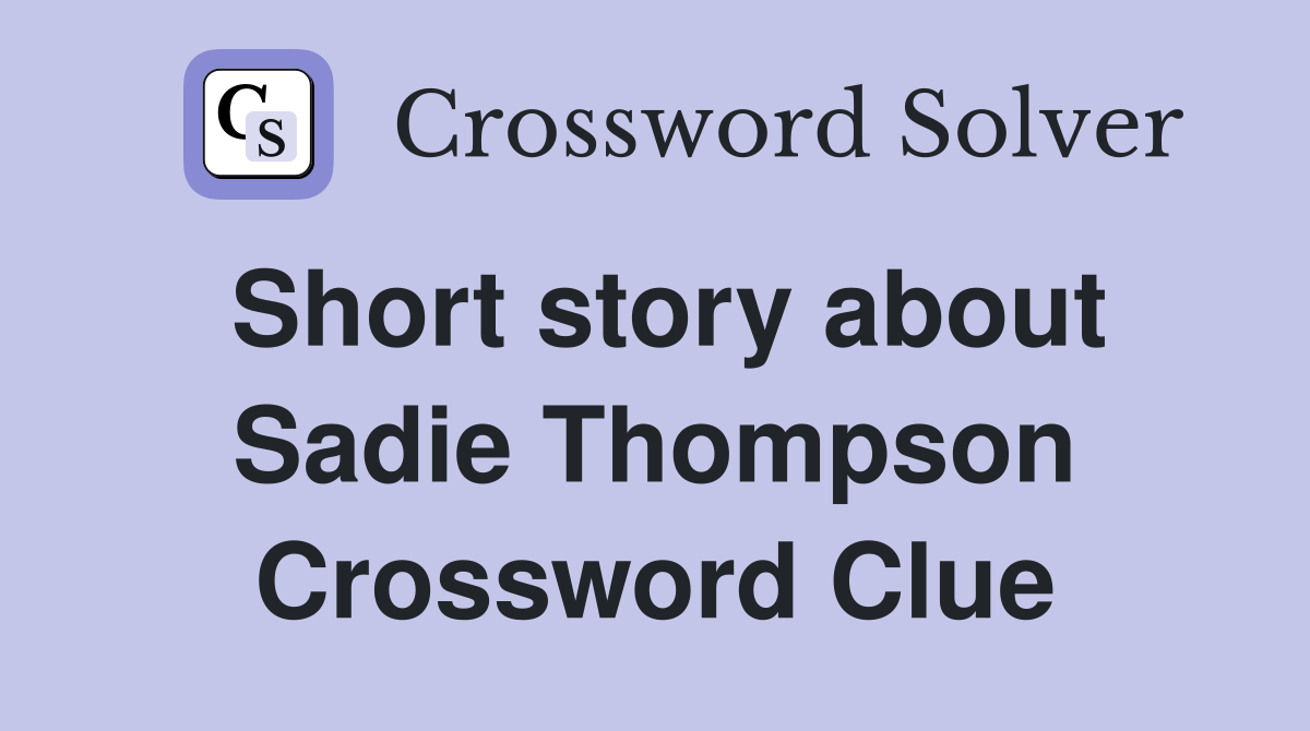 Short story about Sadie Thompson Crossword Clue
