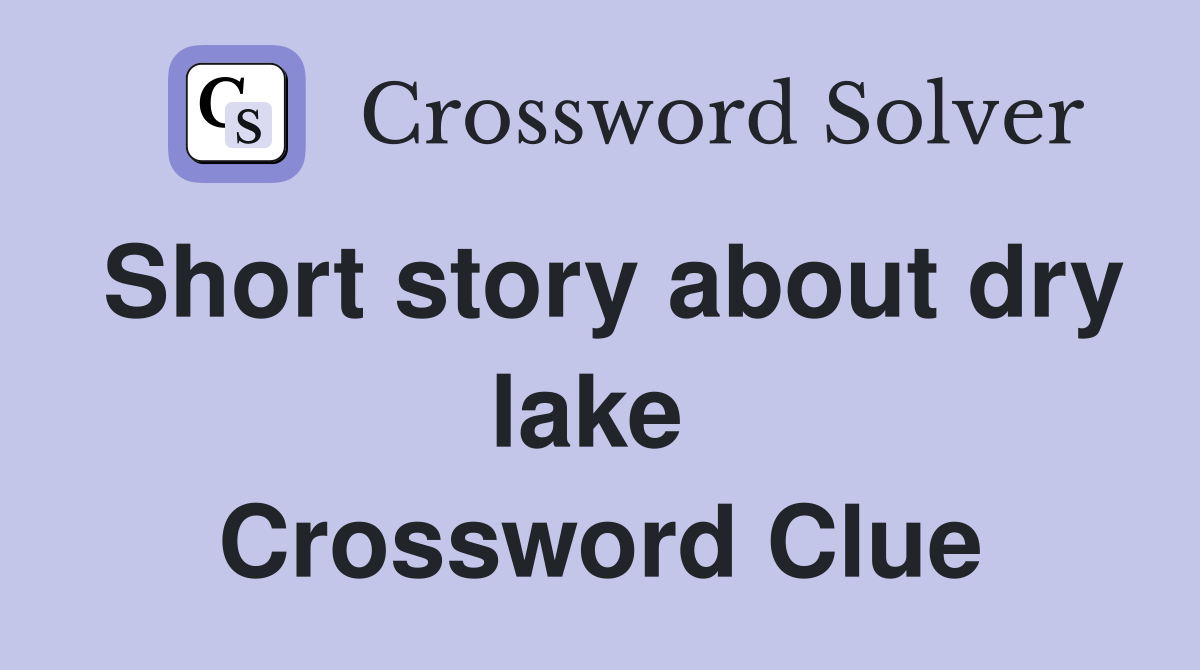 Short story about dry lake  Crossword Clue