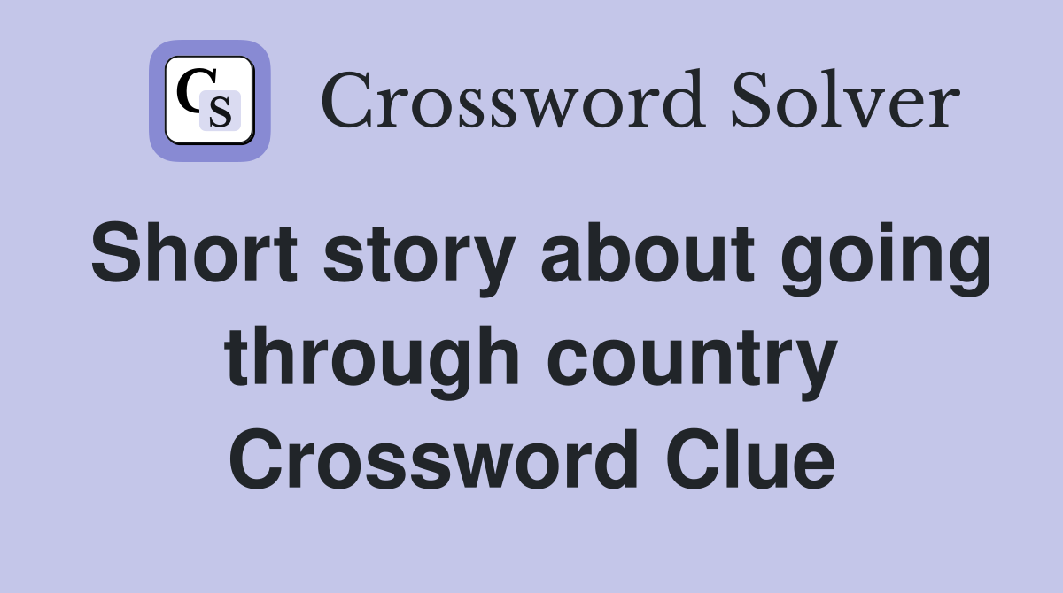 Short story about going through country Crossword Clue