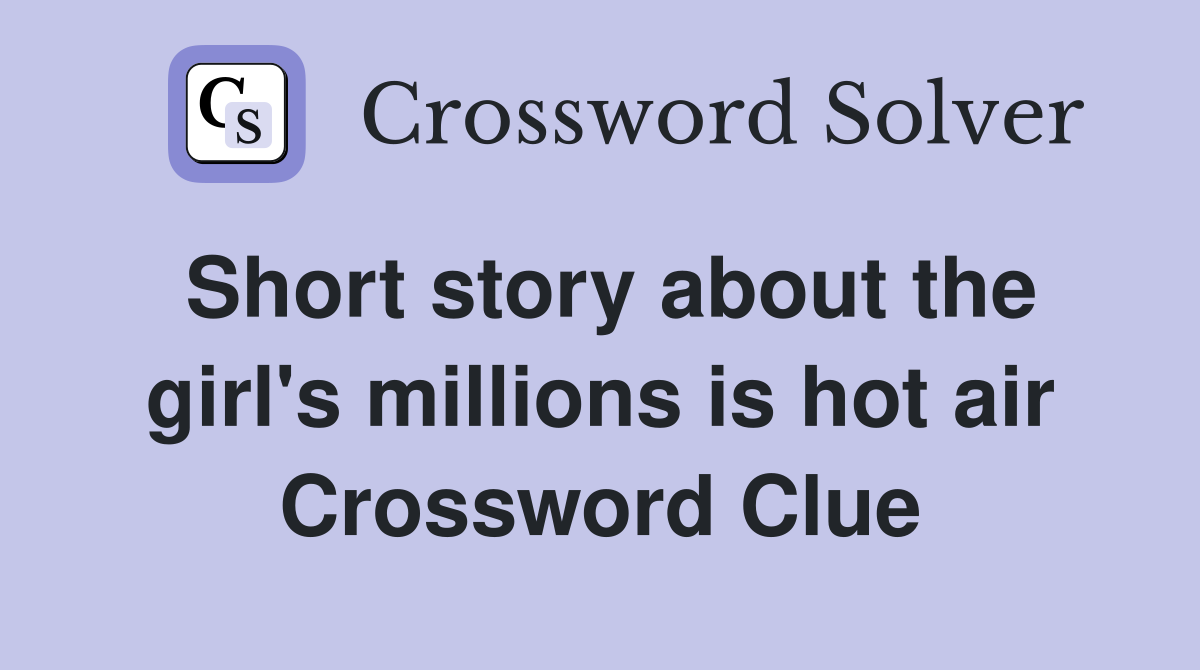 Short story about the girl's millions is hot air Crossword Clue