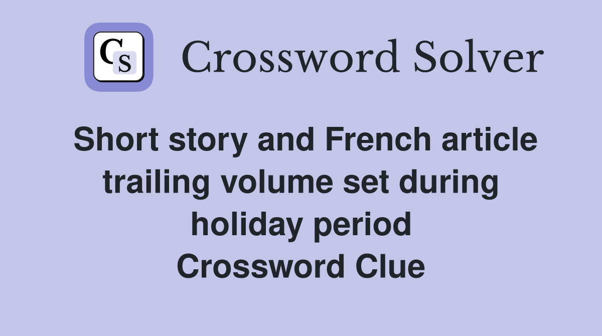 Short story and French article trailing volume set during holiday period Crossword Clue