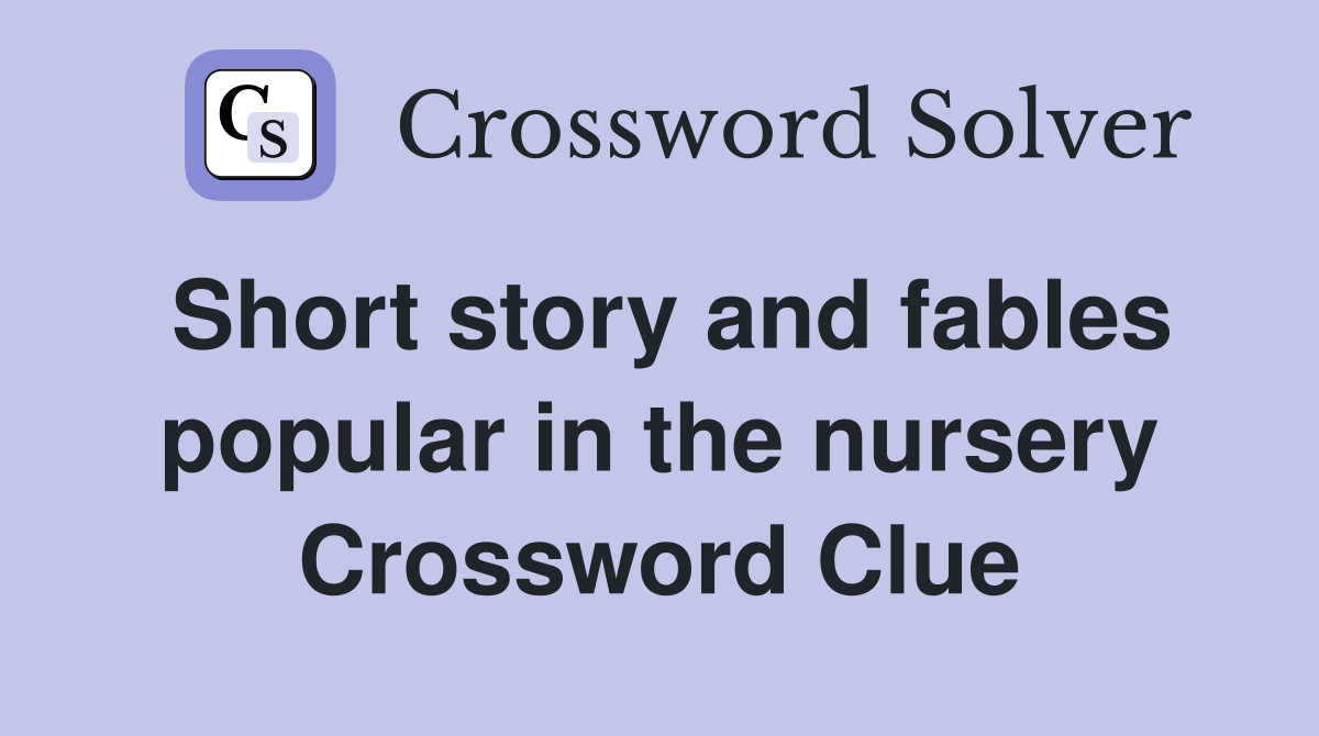 Short story and fables popular in the nursery Crossword Clue