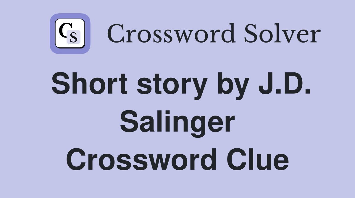 Short story by J.D. Salinger Crossword Clue