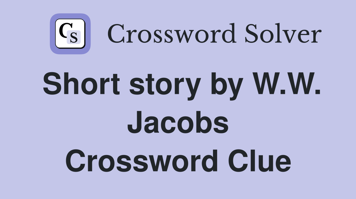 Short story by W.W. Jacobs Crossword Clue